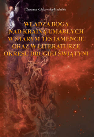 Władza Boga nad krainą umarłych w Starym Testamencie oraz w literaturze okresu drugiej świątyni