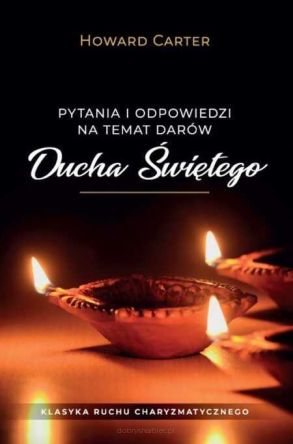 Pytania i odpowiedzi na temat darów Ducha Świętego - Howard Carter