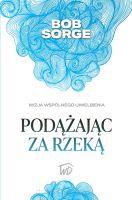 Podążając za rzeką - Bob Sorge