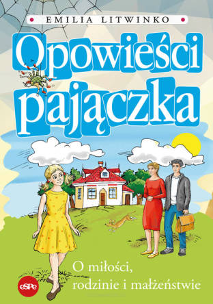 Opowieści pajączka O miłości, rodzinie i małżeństwie - Emilia Litwinko