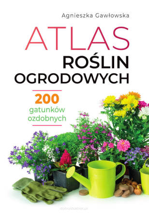 Atlas roślin ogrodowych - Agnieszka Gawłowska