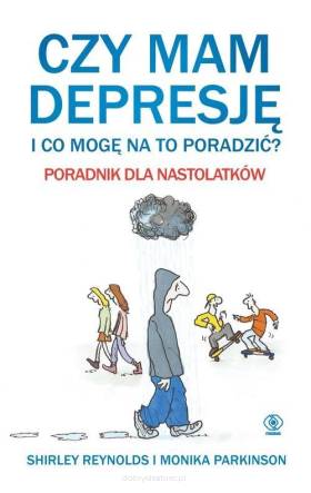 Czy mam depresję i co mogę na to poradzić? Poradnik dla nastolatków