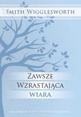 Zawsze wzrastająca wiara - Smith Wigglesworth