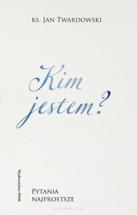 Kim jestem? Pytania najprostsze - Jan Twardowski