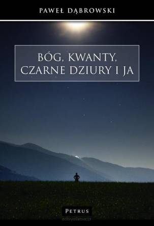 Bóg, kwanty, czarne dziury i ja