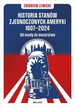 Historia Stanów Zjednoczonych Ameryki 1607-2024 Od osady do mocarstwa