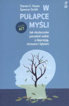 W pułapce myśli. Jak skutecznie poradzić sobie z depresją, stresem i lękiem - nowe wydanie