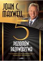 Pięć poziomów przywództwa - John C. Maxwell