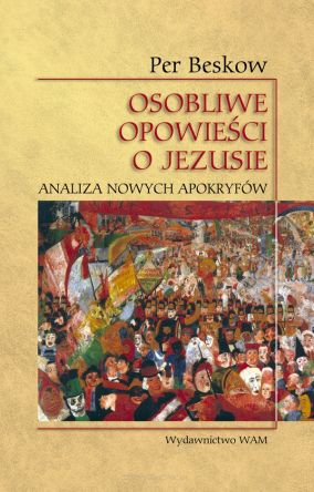 Osobliwe opowieści o Jezusie Analiza nowych apokryfów