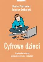 Cyfrowe dzieci. Sztuka skutecznego porozumiewania się z dziećmi