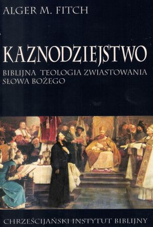 Kaznodziejstwo - biblijna teologia zwiastowania Słowa Bożego