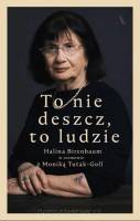 To nie deszcz, to ludzie. Halina Birenbaum w rozmowie z Moniką Tutak-Goll