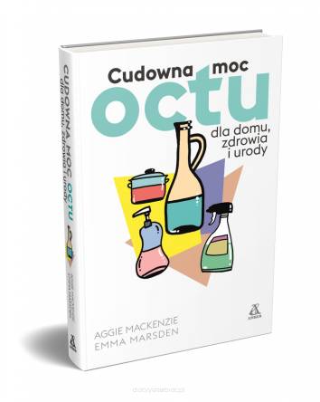 Cudowna moc octu dla domu, zdrowia i urody