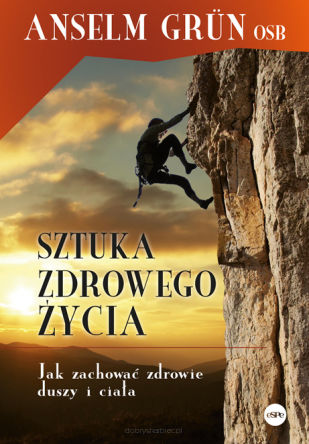 Sztuka zdrowego życia. Jak zachować zdrowie duszy i ciała - Anselm Grun