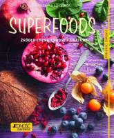 Superfoods Źródło energii prosto z natury. Poradnik zdrowie