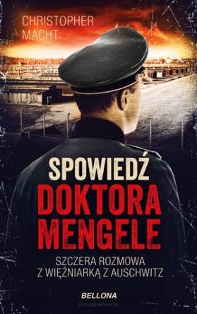 Spowiedź doktora Mengele. Szczera rozmowa z więźniarką Auschwitz