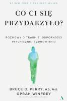 Co ci się przydarzyło? Rozmowy o traumie, odporności psychicznej i zdrowieniu