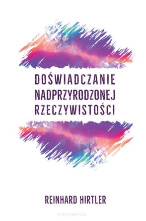 Doświadczanie nadprzyrodzonej rzeczywistości - Reinhard Hirtler