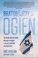 Bratobójczy ogień. Jak Izrael stał się swoim własnym wrogiem i czy jest nadzieja na przyszłość