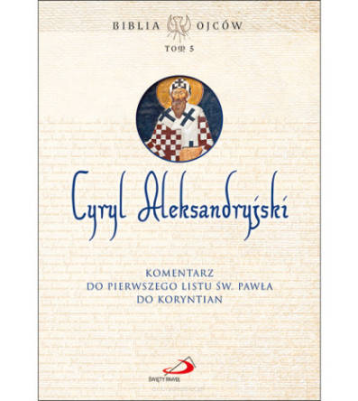 Biblia Ojców Tom 5. Komentarz do Pierwszego Listu św. Pawła do Koryntian - Cyryl Aleksandryjski