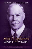 Smith Wigglesworth, Apostoł wiary - Stanley Frodsham