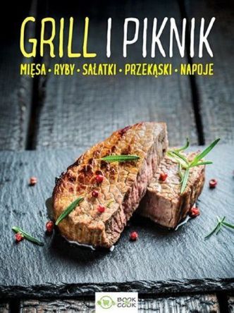 Grill i piknik. Mięsa, ryby, sałatki, przekąski, napoje