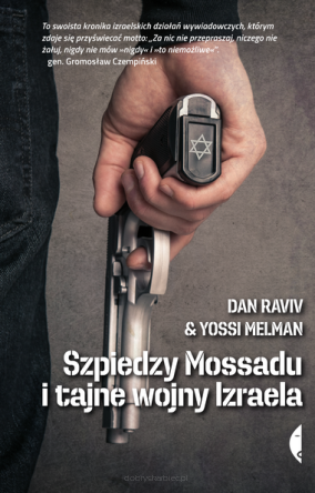 Szpiedzy Mossadu i tajne wojny Izraela - Dan Raviv, Yossi Melman