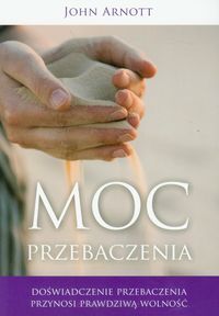 Moc przebaczenia - John Arnott