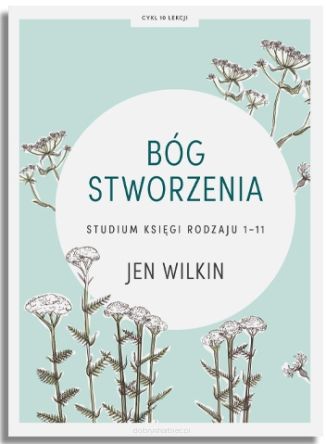 Bóg stworzenia. Studium Rdz 1-11 – Jen Wilkin