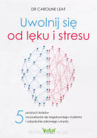 Uwolnij się od lęku i stresu. 5 prostych kroków na pozbycie się negatywnego myślenia i odzyskanie zdrowego umysłu