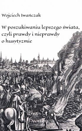 W poszukiwaniu lepszego świata czyli prawdy i nieprawdy o husytyzmie