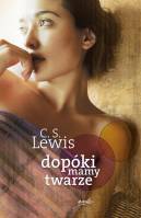 Dopóki mamy twarze  - C.S. Lewis /oprawa twarda/