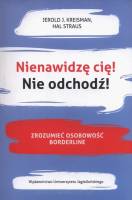 Nienawidzę cię! Nie odchodź! Zrozumieć osobowość borderline