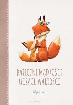 Mądre Bajki. Bajeczne mądrości uczące wartości