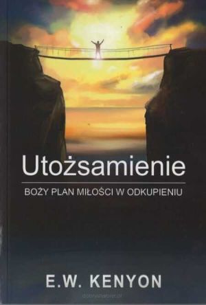 Utożsamienie – Boży plan miłości w odkupieniu - E.W. Kenyon