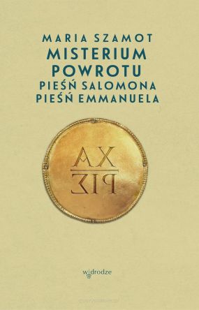 Misterium powrotu. Pieśń Salomona, Pieśń Emmanuela - Maria Szamot