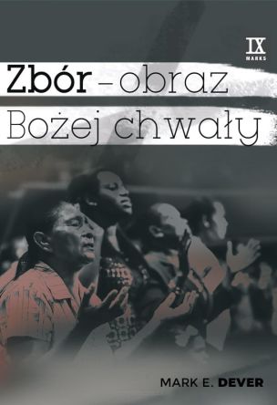 Zbór - obraz Bożej chwały - Mark E. Dever