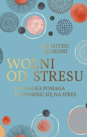 Wolni od stresu - Jak nauka pomaga uodpornić się na stres