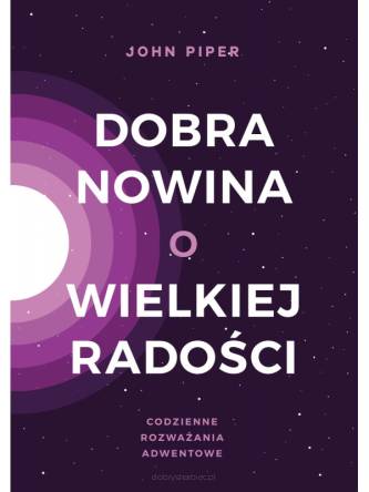 Dobra Nowina o wielkiej radości - John Piper