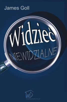 Widzieć niewidzialne - James Goll