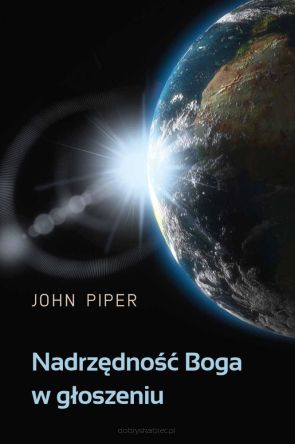 Nadrzędność Boga w głoszeniu - John Piper