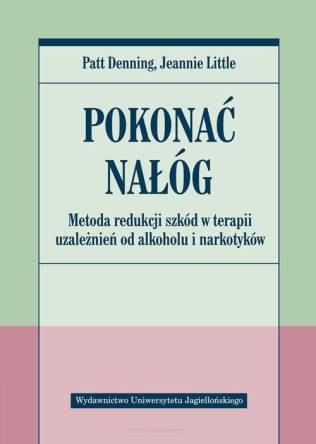 Pokonać nałóg Metoda redukcji szkód w terapii uzależnień od alkoholu i narkotyków