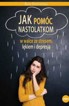 Jak pomóc nastolatkom w walce ze stresem, lękiem i depresją