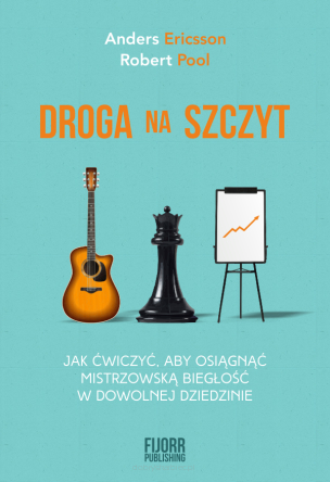 Droga na szczyt. Jak ćwiczyć, aby osiągnąć mistrzowską biegłość w dowolnej dziedzinie