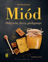 Miód. Odżywia, leczy, pielęgnuje