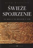 Świeże spojrzenie na Boga i na relację z Nim - Rick Watkins