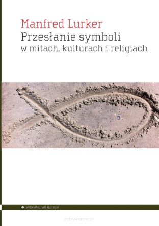 Przesłanie symboli w mitach, kulturach i religiach - Manfred Lurker