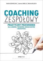 Coaching zespołowy. Praktyczny przewodnik dla liderów, trenerów, konsultantów i nauczycieli