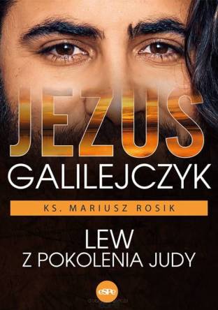 Jezus Galilejczyk. Lew z pokolenia Judy