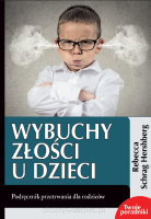 Wybuchy złości u dzieci. Podręcznik przetrwania dla rodziców